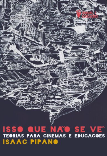 Isso que não se vê – teorias para cinema e educações